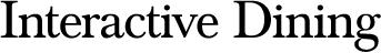 Interactive Dining